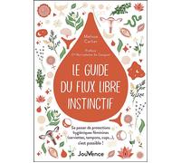 Le guide du flux libre instinctif Se passer de protections hygiéniques féminines (serviettes, tampons, cups…), c'est possible ! - Mélissa Carlier - Jouvence - broché - Guide