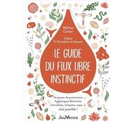 Le guide du flux libre instinctif. Se passer de protections hygiéniques féminines (serviettes, tampons, cups…), c'est possible