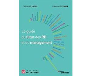 Le guide du futur des RH et du management Emmanuel Vivier (Auteur), Caroline Loisel (Auteur)