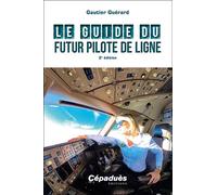 Le Guide du futur Pilote de Ligne 2e édition 2ème édition - Gautier Guérard - Cepadues - broché - Guide