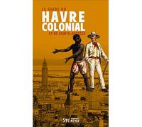 Le guide du Havre colonial et de Sainte-Adresse - Sylvie Barot - Syllepse Eds - broché - Essai