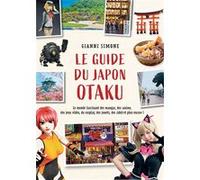 Le Guide du Japon Otaku Gianni Simone (Auteur), Isabelle Pernot (Traduction)