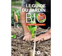 Le guide du jardin bio: Potager, verger, jardin d'ornement 4e édition