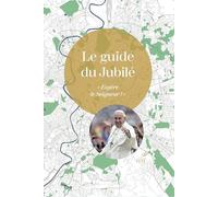 Le guide du Jubilé: Espère le Seigneur !