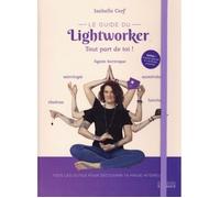 Le guide du lightworker. Tout part de toi ! Avec 3 oracles à découper et + de 50 tests et exercices
