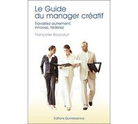 Le Guide Du Manager Créatif - Travaillez Autrement, Innovez, Fédérez