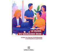 Le Guide Du Manager - Le Droit Du Travail Pour Répondre À Vos Équipes Au Quotidien