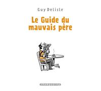 Guy Delisle – Le Guide du mauvais père – Intégrale (Tomes 1 à 4) – Delcourt