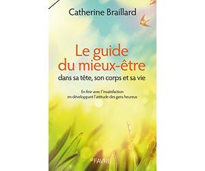 Le Guide du mieux-être dans sa tête, son corps et sa vie - En finir avec l'insatisfaction en