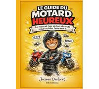 Le guide du motard heureux: Humour, liberté, esprit biker et aventures à moto dans une édition reliée illustrée