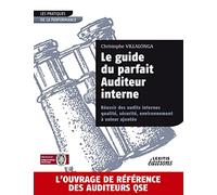 Le guide du parfait auditeur interne : réussir des audits internes qualité, sécurité, environnement à valeur ajoutée