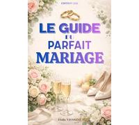 Le guide du parfait mariage: Le guide complet pour organiser un mariage inoubliable. Guide mariage organisation