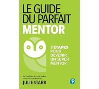 Le Guide du parfait mentor 7 étapes pour devenir un super mentor - Julie Starr - Pearson France - broché - Guide