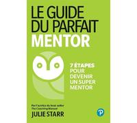Le Guide du parfait mentor 7 étapes pour devenir un super mentor - Julie Starr - Pearson France - broché - Guide