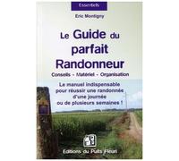 Le Guide Du Parfait Randonneur : Conseils, Matériel, Organisation - Le Manuel Indispensable Pour Réussir Une Randonnée D'une Journée Ou De Plusieurs Semaines !