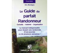 Le guide du parfait randonneur Conseils, matériel, organisation... Le manuel indispensable pour réussir une randonnée d'une journée ou de plusieurs semaines. - Eric Montigny - Puits Fleuri - broché - 