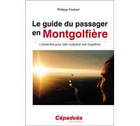Le Guide du passager en montgolfière L'essentiel pour bien préparer son baptême - Philippe Foubert - Cepadues - broché - Guide