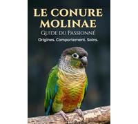 Le guide du passionné: La Conure Molinae