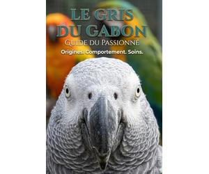 Le guide du passionné: Le Gris du Gabon