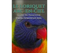 le guide du passionné: le loriquet