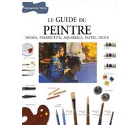 Le guide du peintre: Dessin, perspective, aquarelle, pastel, huile
