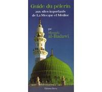 Le Guide du pèlerin - Aux sites importants de la Mecque et Médine Mostafa Al-Badawi (Auteur)