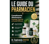 Le Guide du Pharmacien: Compléments Alimentaires : Posologie, Sécurité et Conseil Officinal