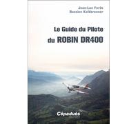 Le Guide du Pilote du Robin DR400 - Jean-Luc Fôret - Cepadues - broché - Guide