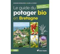 Le guide du potager bio en Bretagne: nouvelle édition revue et argumentée