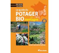 Le guide du potager bio en montagne: De 600 à 1500 mètres d'altitude