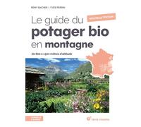 Le guide du potager bio en montagne - Nouvelle édition De 600 à 1500 mètres d'altitude - Rémy Bacher - Terre Vivante - broché - Guide