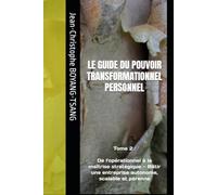 LE GUIDE DU POUVOIR TRANSFORMATIONNEL PERSONNEL: Tome 2 : De l'opérationnel à la maîtrise stratégique - Bâtir une entreprise autonome, scalable et pérenne