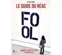Le guide du Réac: Comment perdre ses amis et mourir seul