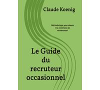 Le Guide du recruteur occasionnel: Méthodologie pour réussir vos entretiens de recrutement