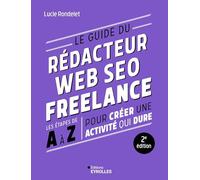 Le guide du rédacteur Web SEO freelance - 2e édition: Les étapes de A à Z pour créer une activité qui dure
