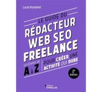 Le guide du rédacteur Web SEO freelance - 2e édition Lucie Rondelet (Auteur)