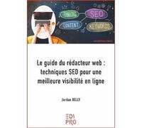 Le guide du rédacteur web : techniques SEO pour une meilleure visibilité en ligne Jordan Belly (Auteur)