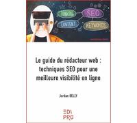 Le guide du rédacteur web : techniques SEO pour une meilleure visibilité en ligne - Jordan Belly - Edi Pro - broché - Guide