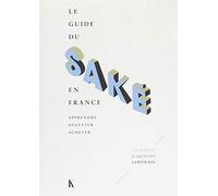 Le guide du saké en France: apprendre, déguster, acheter