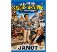 Le Guide du Savoir (Sur)Vivre: Manuel de survie en milieu hostile : bureau, rue, famille
