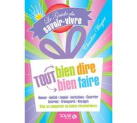 Le guide du savoir-vivre : tout bien dire tout bien faire