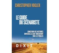 Le guide du scénariste: Concevoir des histoires universelles qui toucheront tous les publics