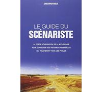 Le guide du scénariste : La force d'inspiration des mythes pour l'écriture cinématographique et romanesque de Vogler, Christopher (2013) Broché