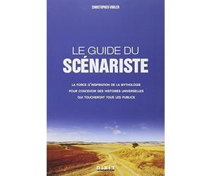 Le guide du scénariste : La force d'inspiration des mythes pour l'écriture cinématographique et romanesque de Vogler, Christopher (2013) Broché