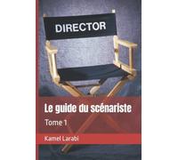 Le guide du scénariste: Tome 1
