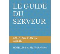 LE GUIDE DU SERVEUR: HÔTELLERIE & RESTAURATION