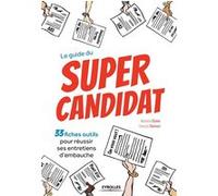 Le guide du super candidat: 33 fiches outils pour réussir ses entretiens d'embauche.