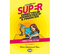Le guide du super directeur administratif et financier: + Bonus pour les RAF