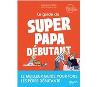 Benjamin Perrier – Le guide du super papa débutant – Meilleur guide pour pères débutants – Broché