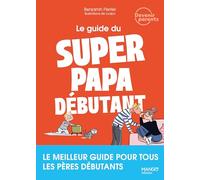 Benjamin Perrier – Le guide du super papa débutant – Meilleur guide pour pères débutants – Broché